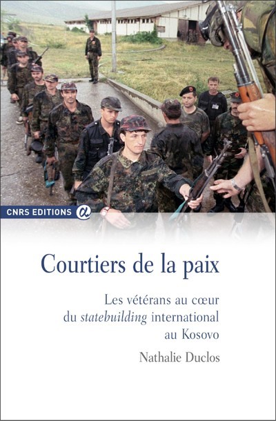Kniha Courtiers de la paix - Les vétérans au coeur du stat ebuilding international au Kosovo Nathalie Duclos