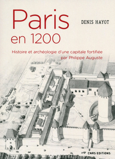 Carte Paris en 1200 Histoire et archéologie d'une capitale fortifiée par Philippe Auguste Denis Hayot