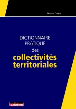 Knjiga Dictionnaire pratique des collectivités territoriales Vincent Potier