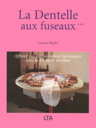 Kniha Dentelle aux fuseaux - tome 3 Affinez vos connaissances techniques avec la dentelle torchon Lysiane Brulet