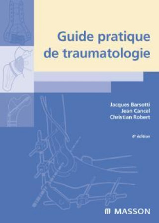 Kniha Guide pratique de traumatologie Jacques Barsotti