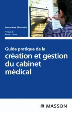 Kniha Guide pratique de la création et gestion du cabinet médical Jean-Pierre Blanchère