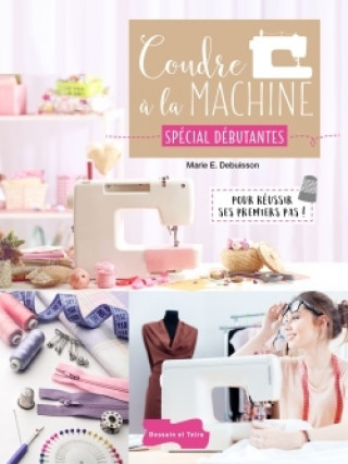 Knjiga Coudre à la machine Spécial Débutantes Marie Debuisson