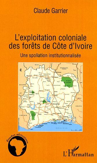 Könyv L'exploitation coloniale des forêts en Côte d'Ivoire Garrier