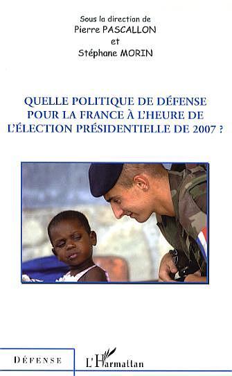 Carte Quelle politique de défense pour la France à l'heure de l'élection présidentielle de 2007 ? Pascallon