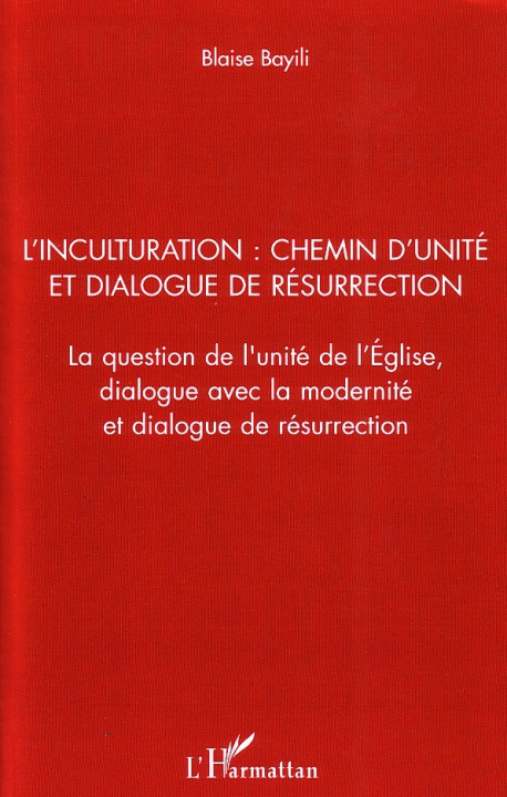 Könyv L'inculturation : chemin d'unité et dialogue de résurrection Bayili