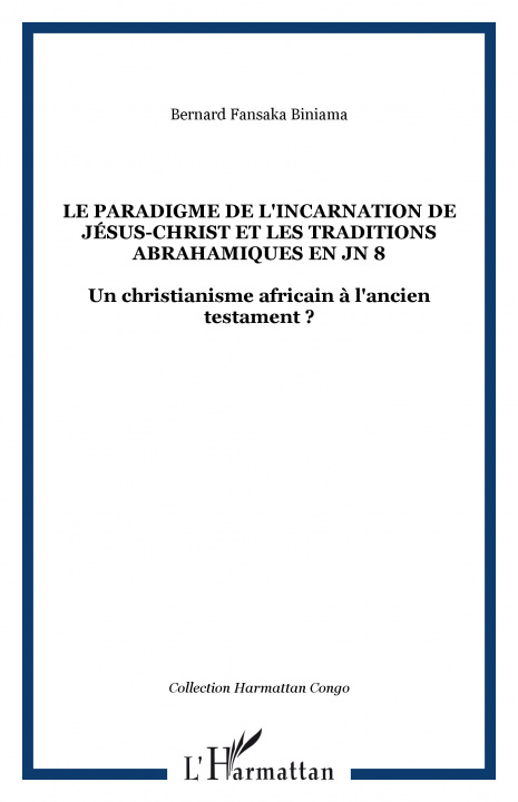 Buch Le paradigme de l'incarnation de Jésus-Christ et les traditions abrahamiques en JN 8 Fansaka Biniama