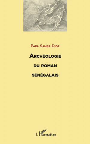 Knjiga ARCHEOLOGIE DU ROMAN SENEGALAIS Diop