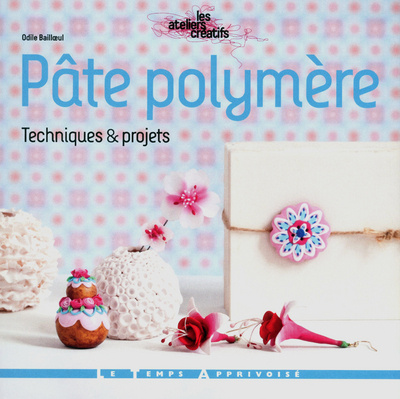 Knjiga Pâte polymère - Techniques et projets Odile Bailloeul
