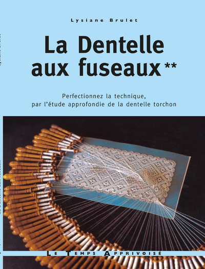 Carte La dentelle aux fuseaux - tome 2 perfectionnez la technique par l'étude approfondie de la dentelle Lysiane Brulet
