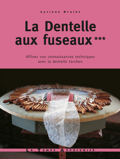 Книга La dentelle aux fuseaux - tome 3 affinez vos connaissances techniques avec la dentelle torchon Lysiane Brulet