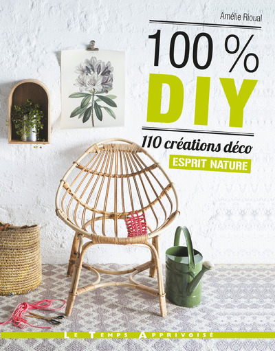 Kniha 100% DIY 110 Créations déco Esprit nature Amélie Rioual