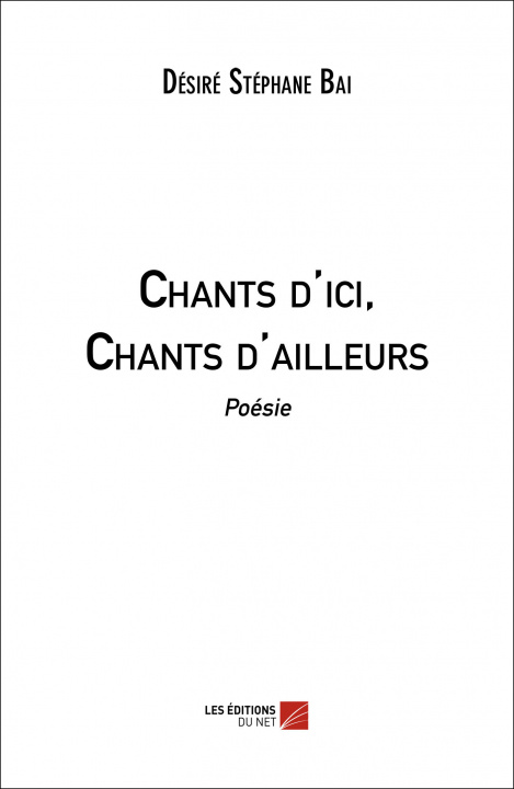 Kniha Chants d'ici, Chants d'ailleurs - Poésie Stéphane Bai