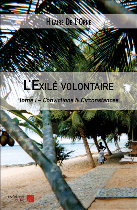 Buch L'Exilé volontaire - Tome I – Convictions & Circonstances De L’Orne
