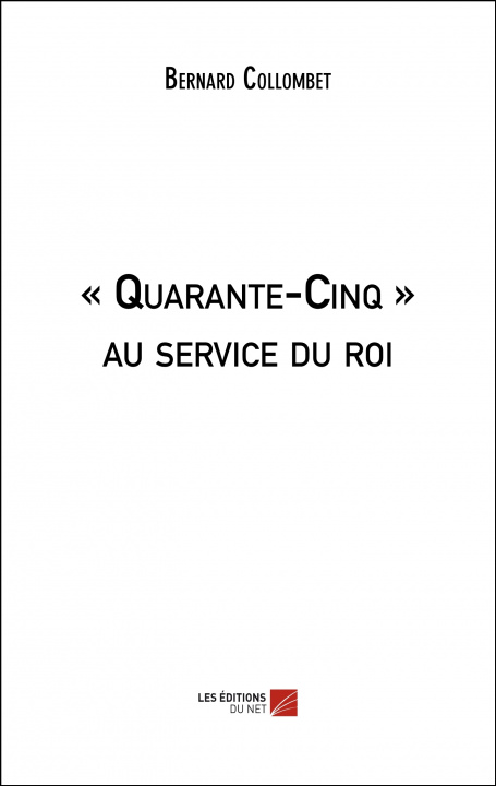 Libro « Quarante-Cinq » au service du roi Collombet