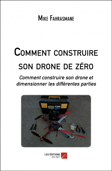 Knjiga Comment construire son drone de zéro - Comment construire son drone et dimensionner les différentes Fahrasmane