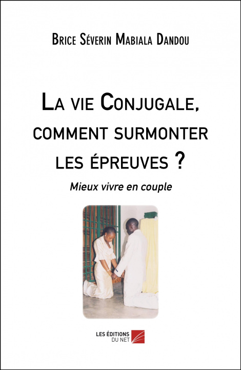 Buch La vie Conjugale, comment surmonter les épreuves ? - Mieux vivre en couple Mabiala Dandou