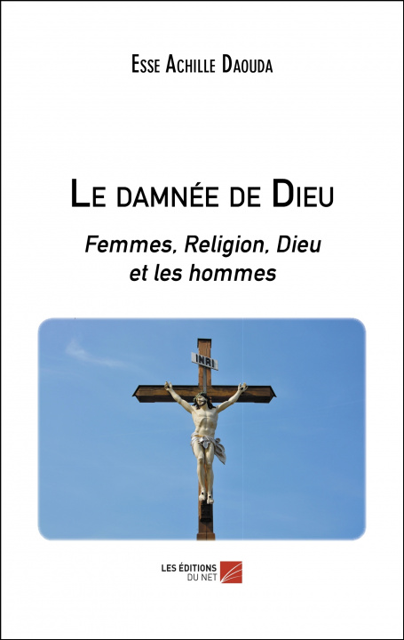Buch Le damnée de Dieu - Femmes, Religion, Dieu et les hommes Achille Daouda
