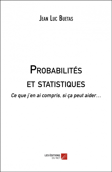 Buch Probabilités et statistiques - Ce que j'en ai compris, si ça peut aider… Luc Buetas