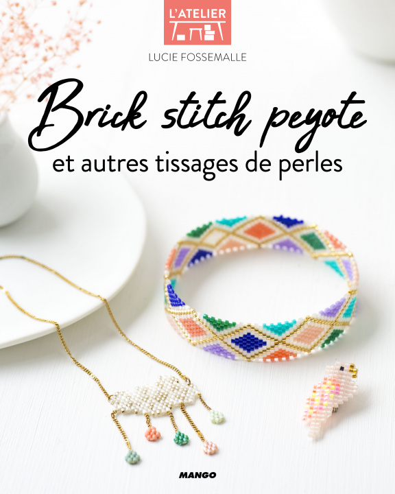 Kniha Brick stitch, peyote et autres techniques de tissages de perles Lucie Fossemalle