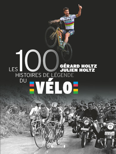 Könyv Les 100 histoires de légende du vélo Gérard Holtz