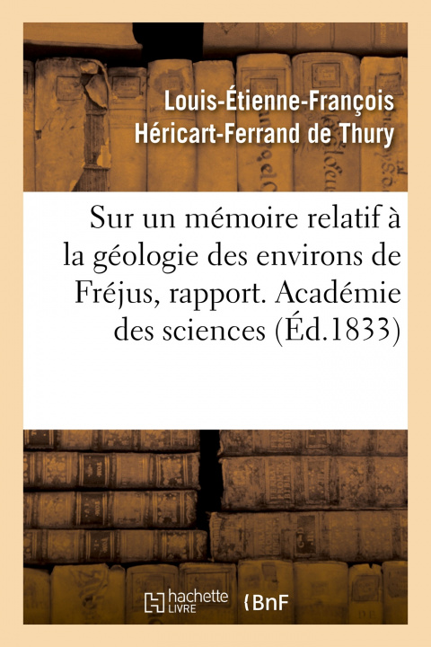Kniha Sur Un Memoire Relatif A La Geologie Des Environs de Frejus, Rapport. Academie Des Sciences Louis-Étienne-François Héricart-Ferrand de Thury
