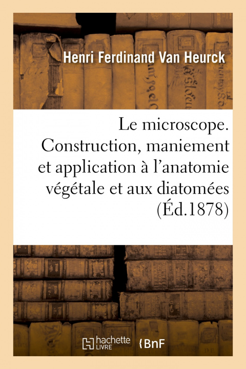Knjiga Le Microscope. 3e Edition Henri Ferdinand Van Heurck