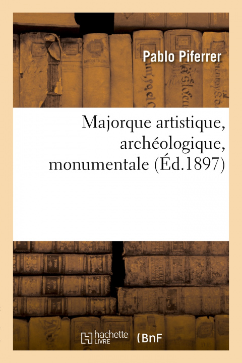 Knjiga Majorque Artistique, Archeologique, Monumentale Pablo Piferrer