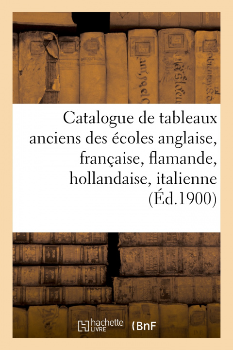 Kniha Catalogue de Tableaux Anciens Des Ecoles Anglaise, Francaise, Flamande, Hollandaise Et Italienne Georges Bottolier-Lasquin