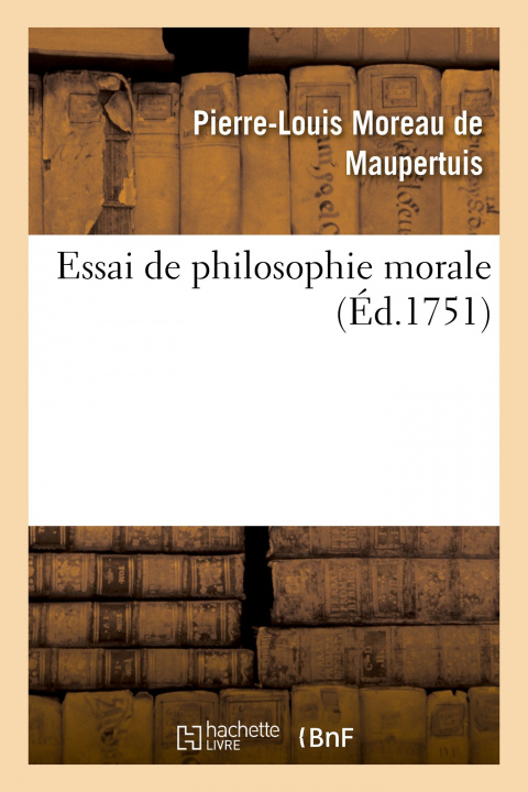 Knjiga Essai de Philosophie Morale Pierre-Louis Moreau de Maupertuis