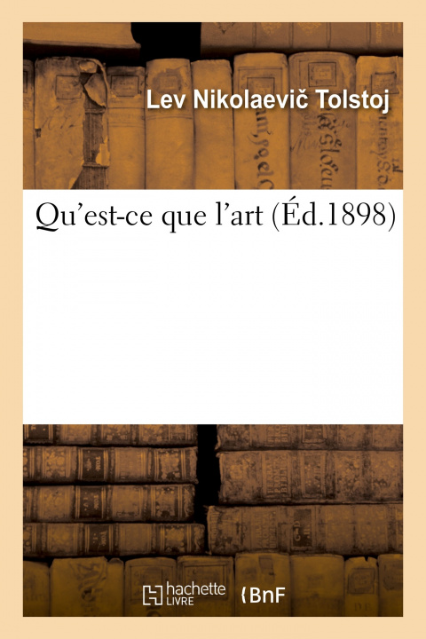 Könyv Qu'est-Ce Que l'Art Lev Nikolaevic Tolstoj