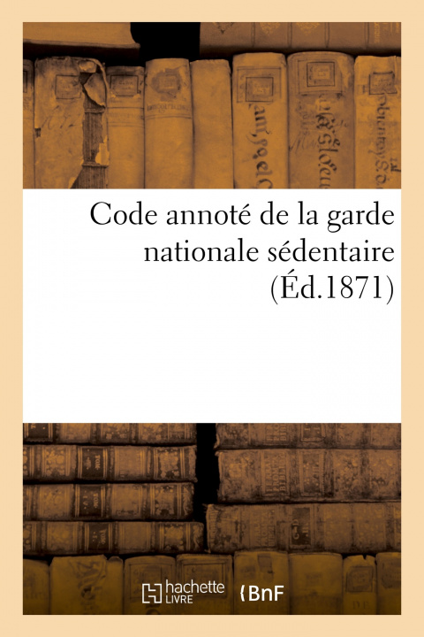 Könyv Code Annote de la Garde Nationale Sedentaire 