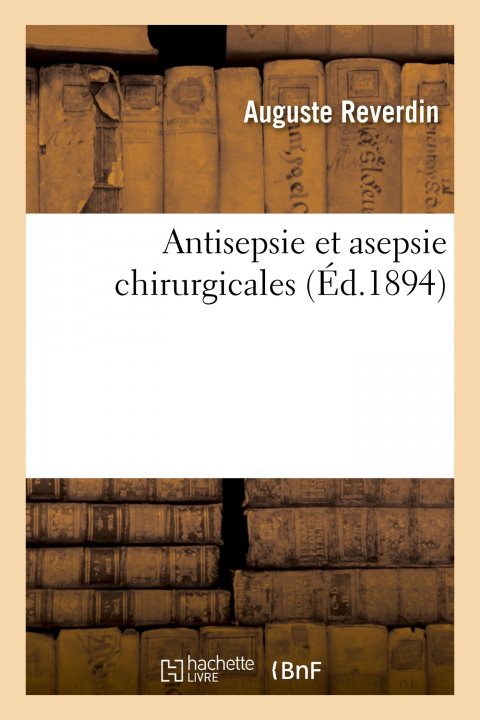 Książka Antisepsie Et Asepsie Chirurgicales Auguste Reverdin