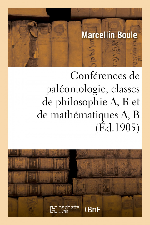 Carte Conferences de Paleontologie, Classes de Philosophie A, B Et de Mathematiques A, B Marcellin Boule