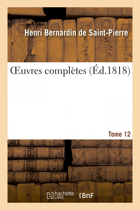 Knjiga Oeuvres Completes. Tome 12 Henri Bernardin de Saint-Pierre