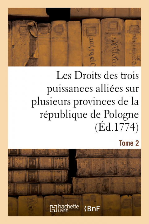 Buch Les Droits Des Trois Puissances Alliees Sur Plusieurs Provinces de la Republique de Pologne. Tome 2 Theophilus Lindsey