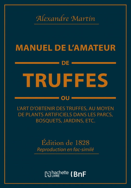 Book Manuel de l'Amateur de Truffes Ou l'Art d'Obtenir Des Truffes, Au Moyen de Plants Artificiels Alexandre Martin