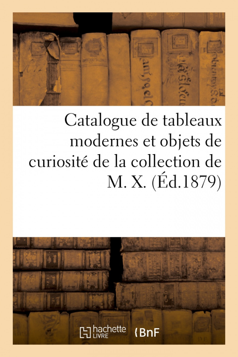 Kniha Catalogue de Tableaux Modernes Et Objets de Curiosite de la Collection de M. X. Charles Mannheim