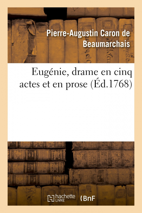 Kniha Eugenie, Drame En Cinq Actes Et En Prose Pierre-Augustin Caron de Beaumarchais