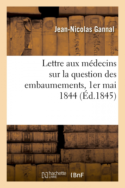 Książka Lettre Aux Medecins Sur La Question Des Embaumements, 1er Mai 1844 Jean-Nicolas Gannal