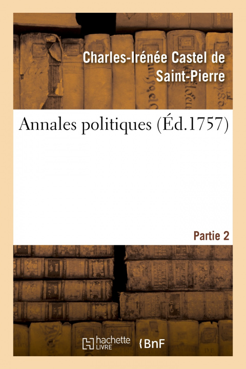 Kniha Annales Politiques. Partie 2 Charles-Irénée Castel de Saint-Pierre