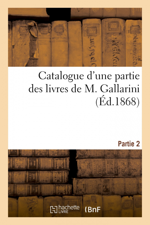 Kniha Catalogue d'Une Partie Des Livres de M. Gallarini. Partie 2 Antoine Bachelin-Deflorenne