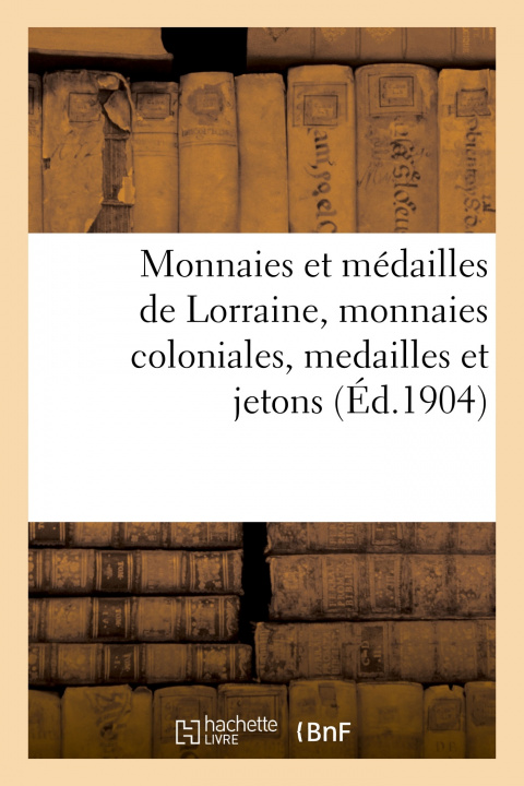 Libro Monnaies Et Medailles de Lorraine, Monnaies Coloniales, Medailles Et Jetons Etienne Bourgey