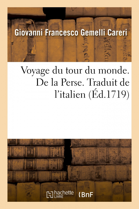 Buch Voyage Du Tour Du Monde. de la Perse. Traduit de l'Italien Giovanni Francesco Gemelli Careri
