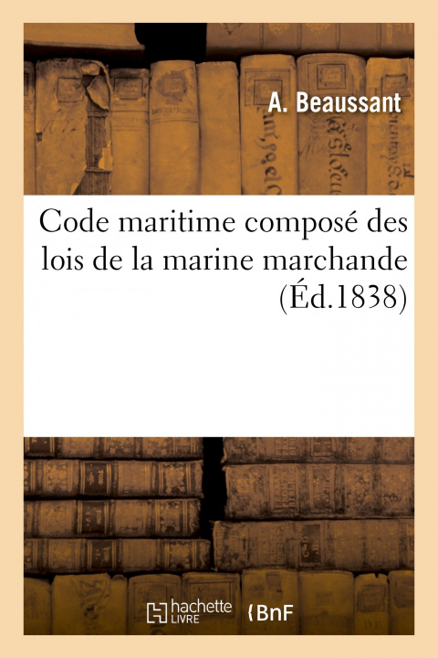 Knjiga Code Maritime Compose Des Lois de la Marine Marchande A. Beaussant