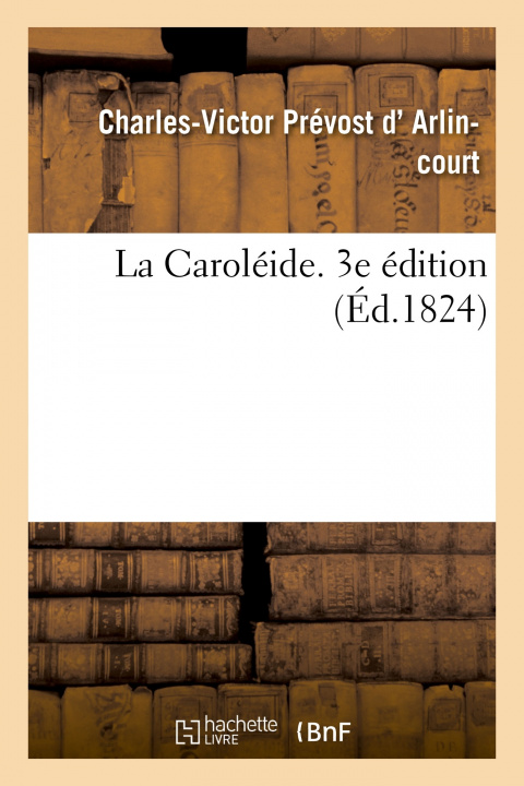 Knjiga La Caroleide. 3e Edition Charles-Victor Prévost d'Arlincourt