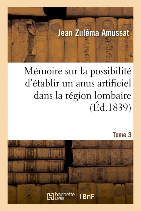 Buch Memoire Sur La Possibilite d'Etablir Un Anus Artificiel Dans La Region Lombaire Jean Zuléma Amussat