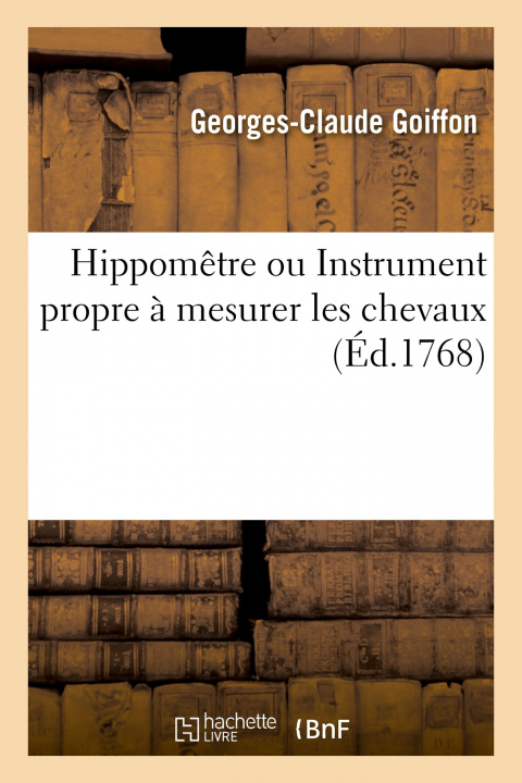 Buch Hippometre Ou Instrument Propre A Mesurer Les Chevaux Et A Juger Des Dimensions Et Proportions Georges-Claude Goiffon
