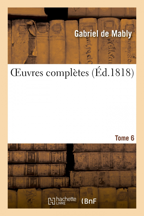 Knjiga Oeuvres Completes. Tome 6 Gabriel de Mably