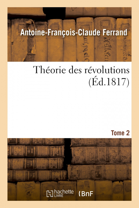 Kniha Theorie Des Revolutions. Tome 2 Antoine-François-Claude Ferrand